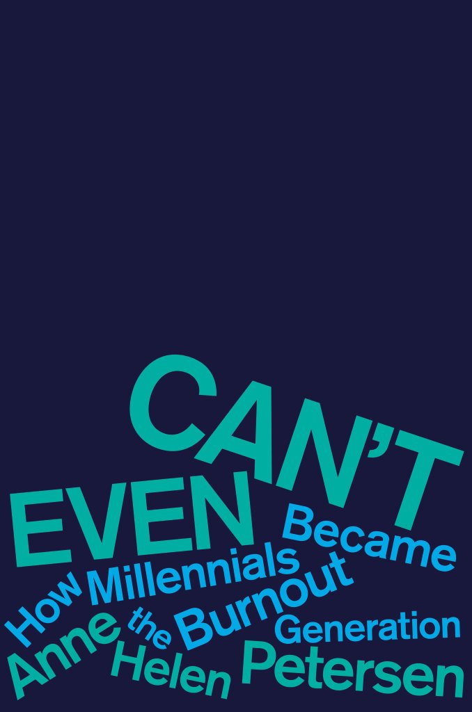 Book Cover for Can't Even: How Millennials Became the Burnout Generation by Anne Helen Petersen